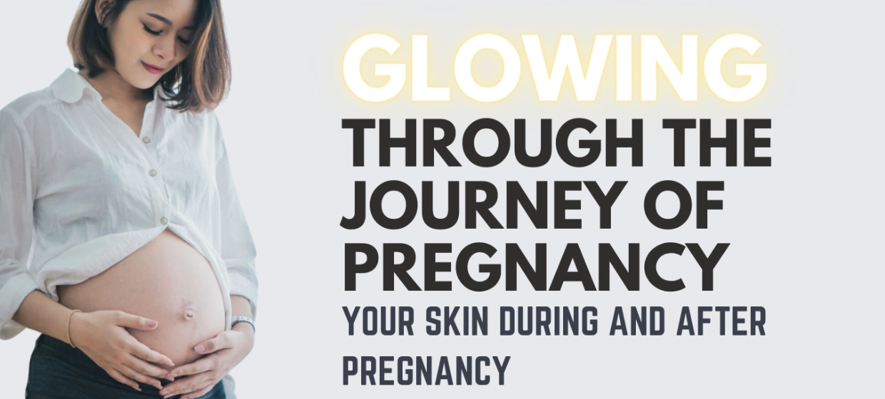 A pregnant woman gently cradles her belly, standing next to large text reading, Glowing through the journey of pregnancy: Your skin during and after pregnancy.